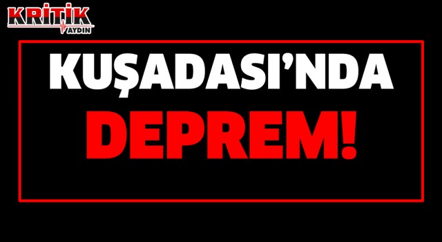 Kuşadası’nda deprem!