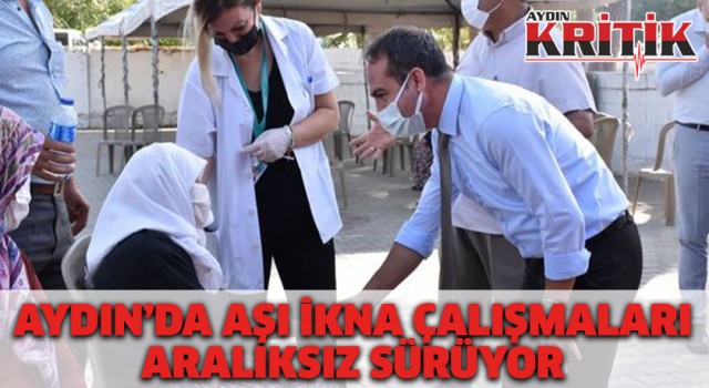 Aydın’da aşı ikna çalışmaları aralıksız sürüyor