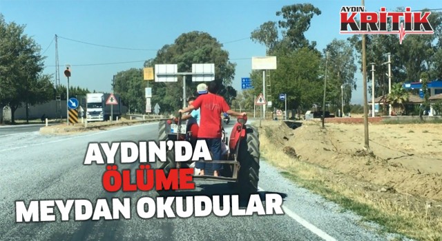 Aydın'da ölüme meydan okudular