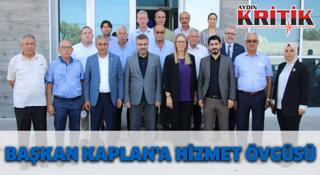 Başkan Kaplan’a hizmet övgüsü