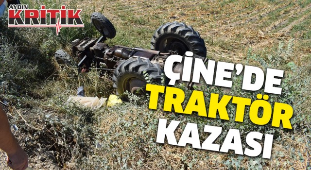 Çine’de traktör kazası: 1 yaralı