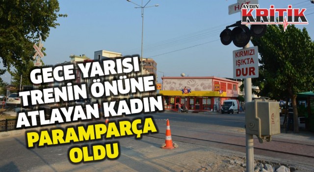 Gece yarısı trenin önüne atlayan kadın paramparça oldu