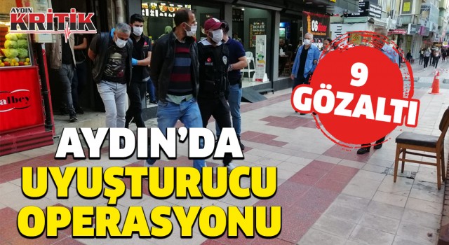 Aydın’da uyuşturucu operasyonu: 9 gözaltı