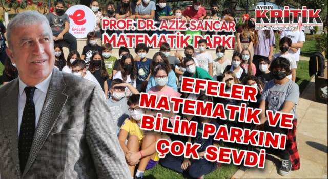 EFELER MATEMATİK VE BİLİM PARKINI ÇOK SEVDİ