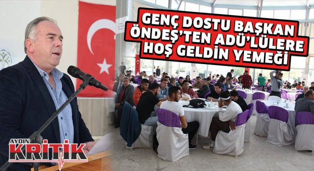 GENÇ DOSTU BAŞKAN ÖNDEŞ’TEN ADÜ'LÜLERE HOŞ GELDİN YEMEĞİ