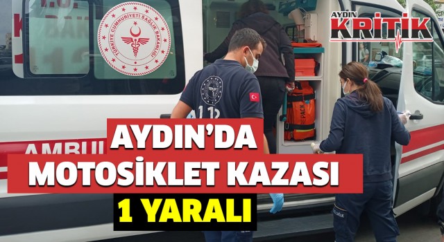 Aydın’da motosiklet kazası: 1 yaralı