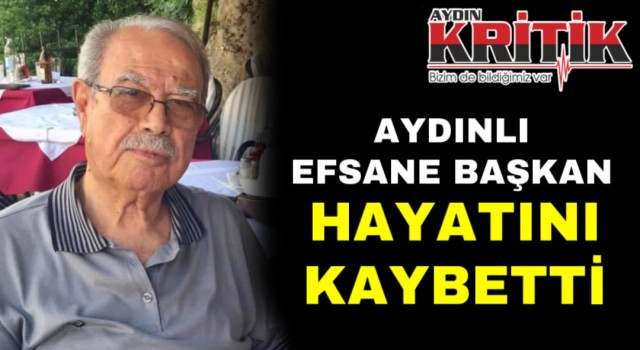 Aydınlı Efsane Başkan Hayatını Kaybetti