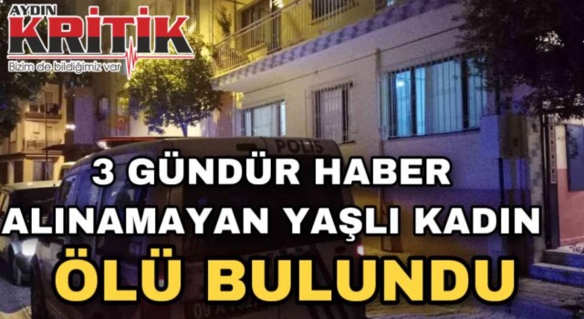 3 gündür haber alınamayan yaşlı kadın ölü bulundu