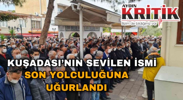 Kuşadası’nın sevilen ismi son yolculuğuna uğurlandı