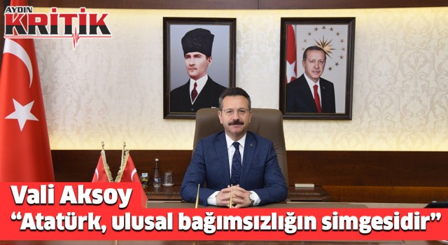 Vali Aksoy, “Atatürk, ulusal bağımsızlığın simgesidir”