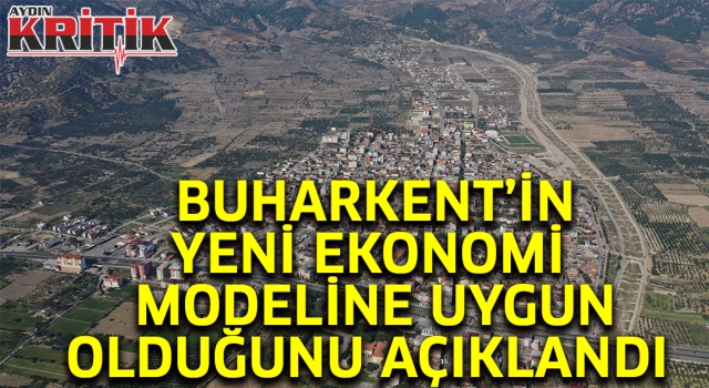 Buharkent'in yeni ekonomi modeline uygun olduğunu açıkladı