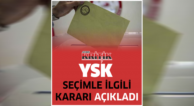 YSK Seçimle İlgili Kararı Yayımladı