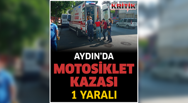 Aydın’da motosiklet kazası: 1 yaralı