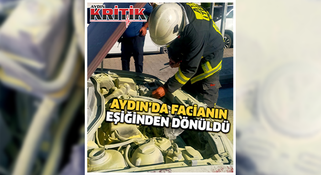 Aydın'da facianın eşiğinden dönüldü