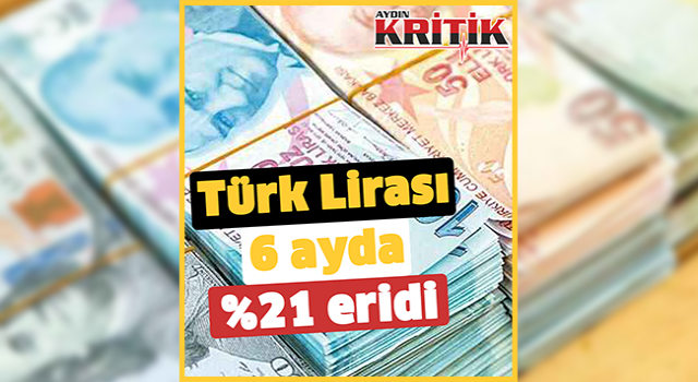 Türk Lirası 6 ayda %21 eridi