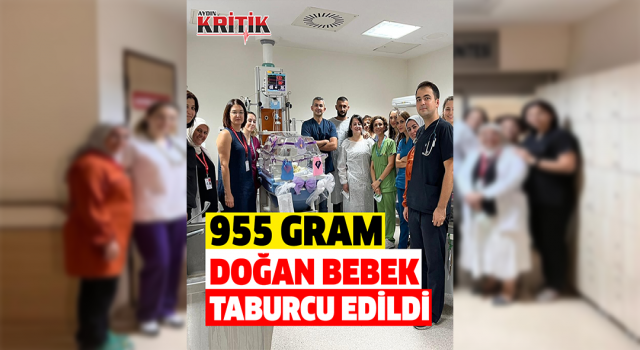 955 gram doğan bebek taburcu edildi