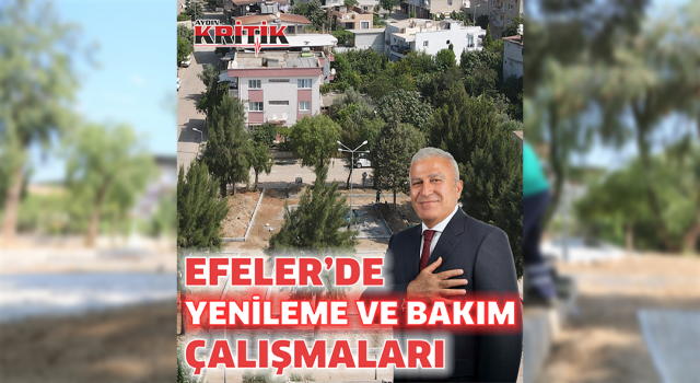 EFELER’DE PARKLAR YENİLENMEYE ÇOCUKLAR MUTLU OLMAYA DEVAM EDİYOR