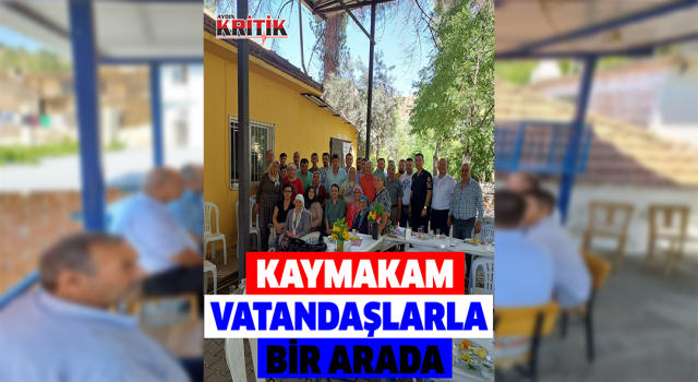 Kaymakam Baştürk vatandaşlarla bir araya geldi