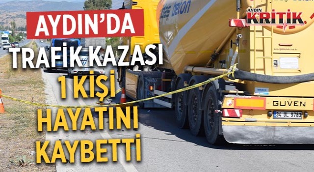 Aydın'da trafik kazası: 1 kişi hayatını kaybetti