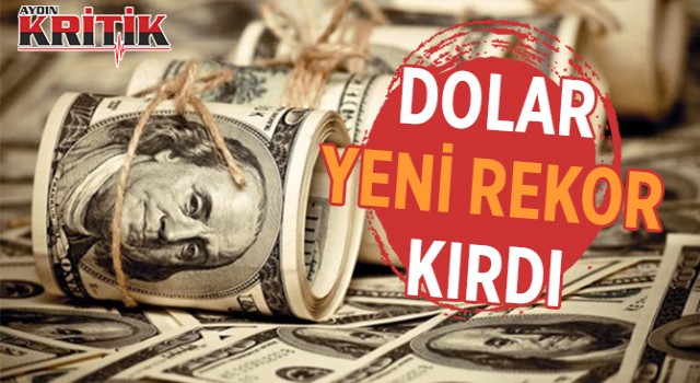 Dolar yeni rekor kırdı