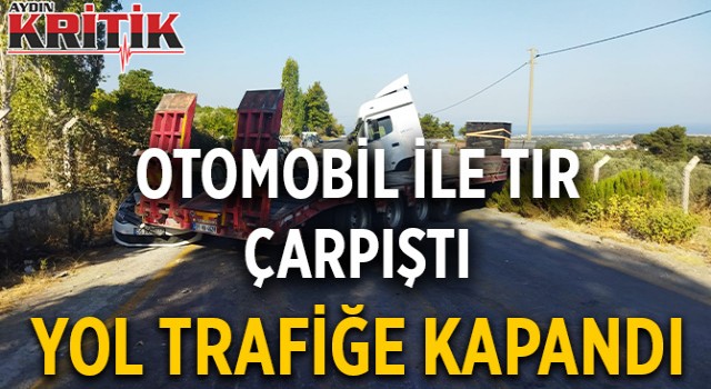 Otomobil ile tır çarpıştı, yol trafiğe kapandı