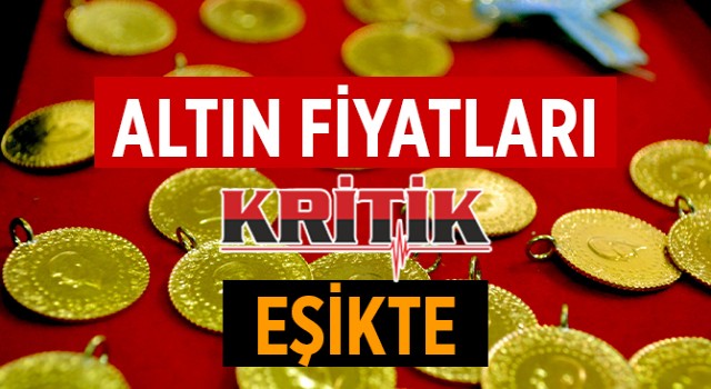 Altın fiyatları kritik eşikte