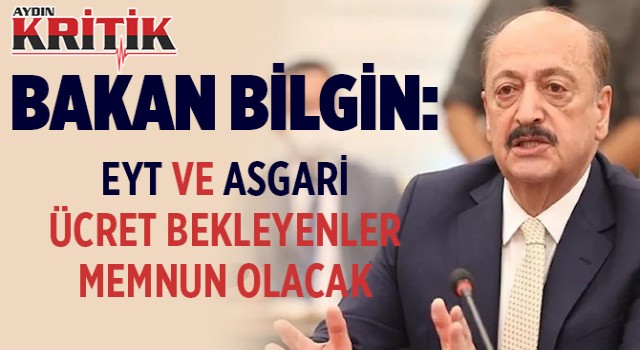 Bakan Bilgin açıkladı: EYT ve asgari ücret bekleyenler memnun olacak