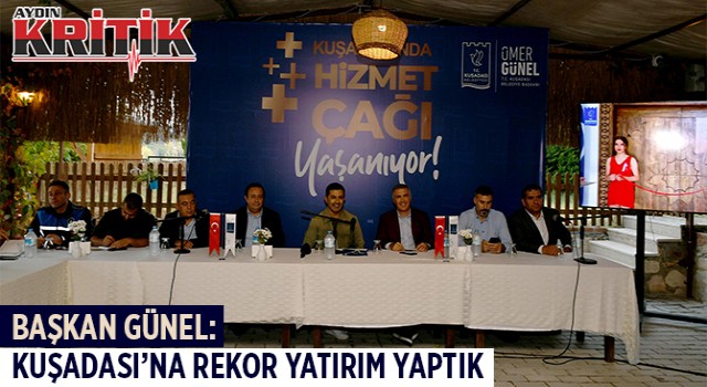 BAŞKAN GÜNEL: ‘KUŞADASI’NA REKOR YATIRIM YAPTIK”