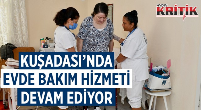 KUŞADASI’NDA EVDE BAKIM HİZMETİ DEVAM EDİYOR