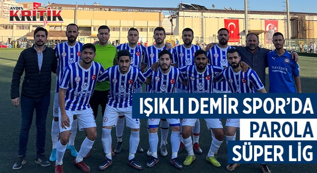 Işıklı Demir Spor'da parola süper lig