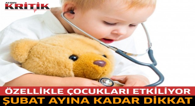 Özellikle çocukları etkiliyor; Şubat ayına kadar dikkat…