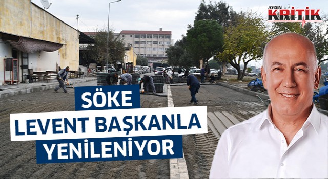 Söke, Levent Başkanla yenileniyor