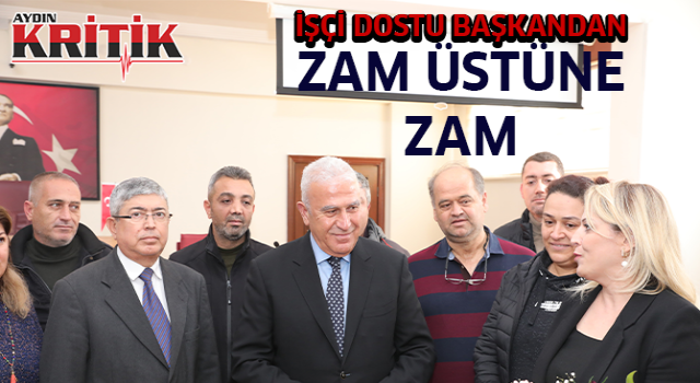 İşçi dostu başkandan zam üstüne zam