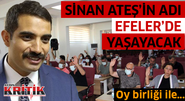 Sinan Ateş'in adı Efeler'de yaşayacak