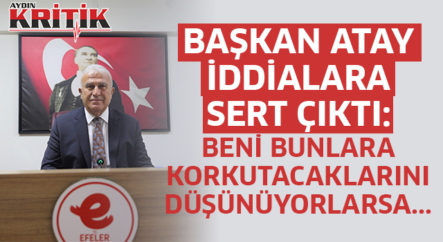 Başkan Atay iddialara sert çıktı