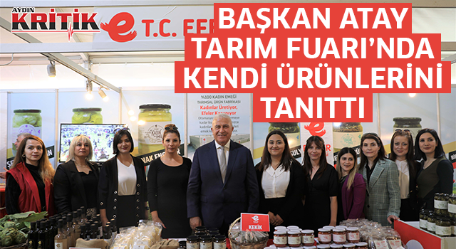 Başkan Atay Tarım Fuarı'nda kendi ürünlerini tanıttı