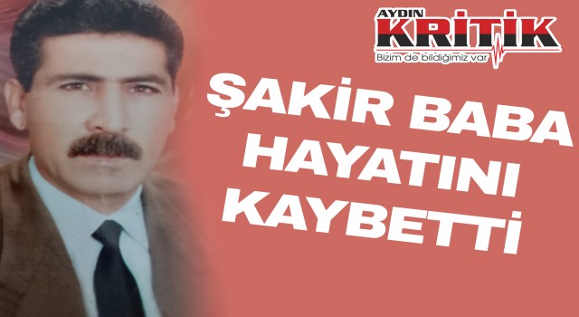 Şakir Baba hayatını kaybetti