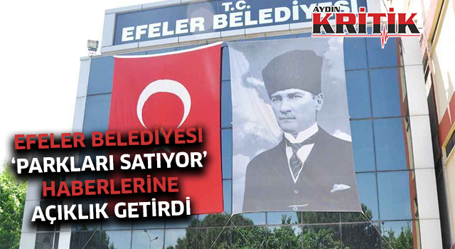 Efeler Belediyesi, parklar satılıyor haberlerine açıklık getirdi