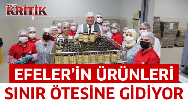 Efeler’in ürünleri sınır ötesine gidiyor