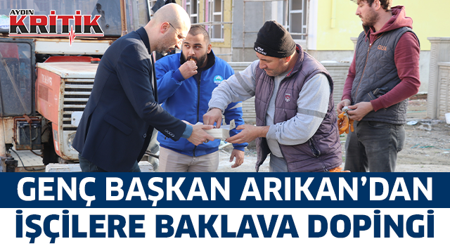 Genç Başkan Arıkan'dan işçilere baklava dopingi