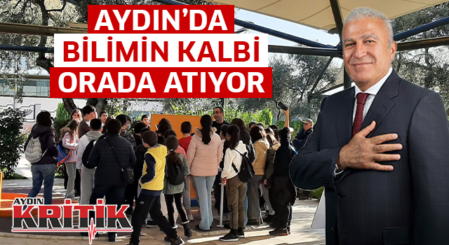 Aydın'da bilimin kalbi orada atıyor