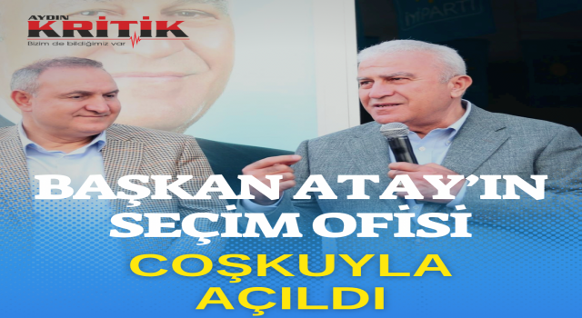 Başkan Atay’ın seçim ofisi coşkuyla açıldı