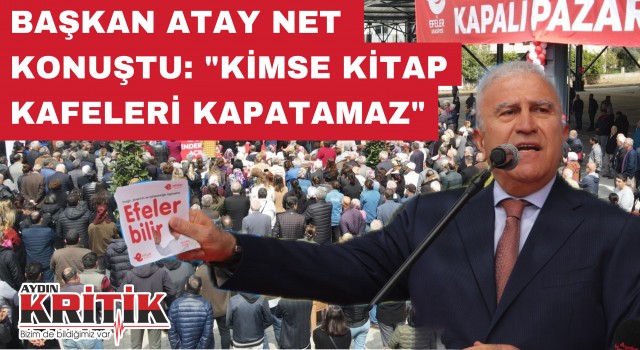 BAŞKAN ATAY NET KONUŞTU: "KİMSE KİTAP KAFELERİ KAPATAMAZ"