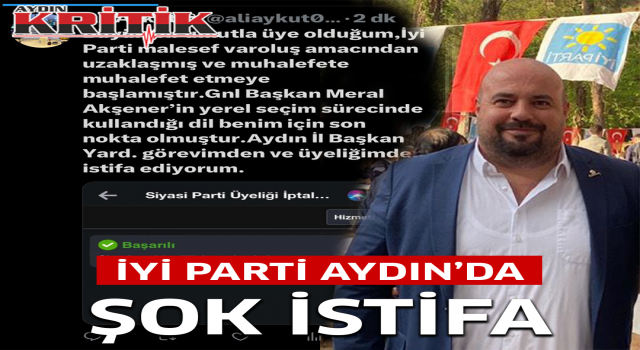 İyi Parti Aydın’da şok istifa