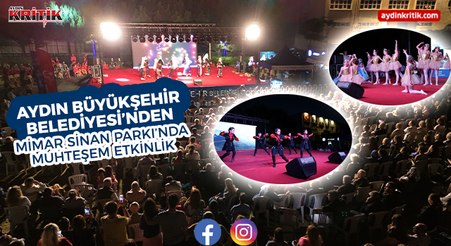 AYDIN BÜYÜKŞEHİR BELEDİYESİ’NDEN MİMAR SİNAN PARKI’NDA MUHTEŞEM ETKİNLİK
