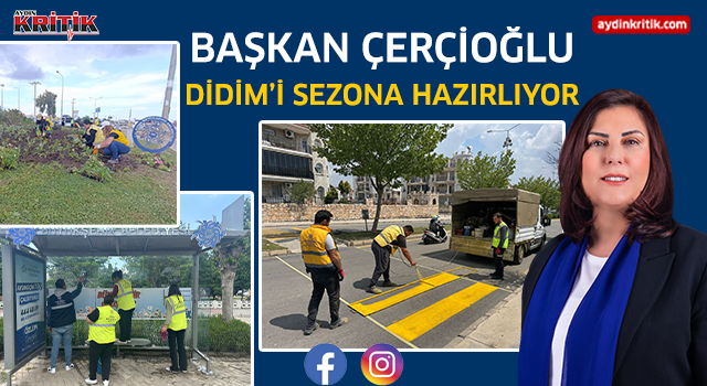 BAŞKAN ÇERÇİOĞLU DİDİM'İ SEZONA HAZIRLIYOR