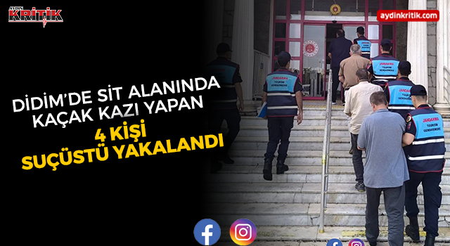 Didim’de Sit Alanında Kaçak Kazı Yapan 4 Kişi Suçüstü Yakalandı