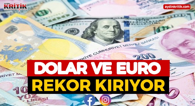 Dolar ve Euro Rekor Kırıyor