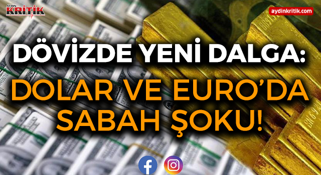 Dövizde Yeni Dalga: Dolar ve Euro’da Sabah Şoku!