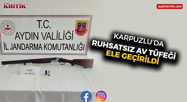 Karpuzlu’da Ruhsatsız Av Tüfeği Ele Geçirildi